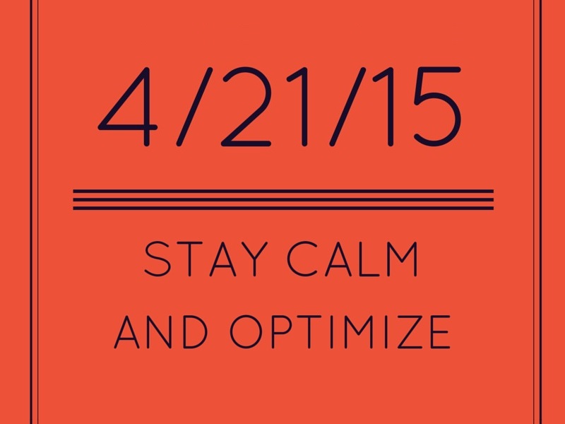 Google "mobilegeddon" mobile algorithm update 04/21/2015: Stay calm and optimize