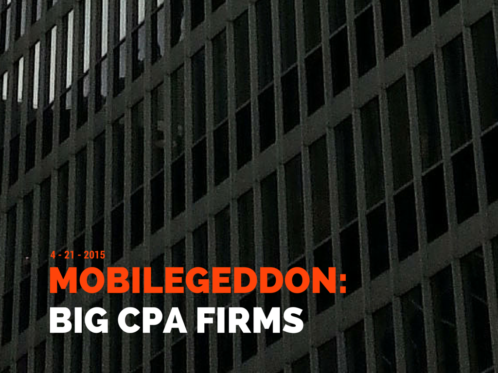 Mobilegeddon Report: Only 44 percent of big CPA firms are mobile-friendly
