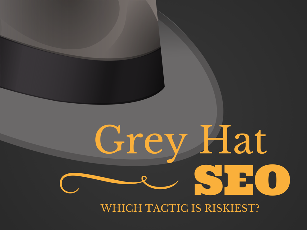 Grey Hat SEO:  Which tactic is riskiest?