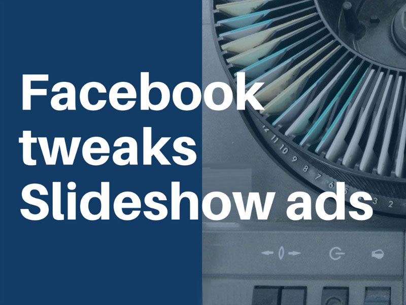 Facebook tweaks slideshow ads