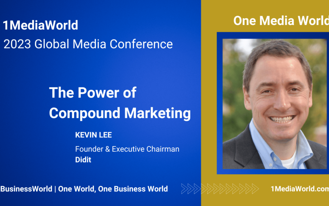 The Power of Compound Marketing: Kevin Lee Presents @ 1MediaWorld 2023 Global Conference.
